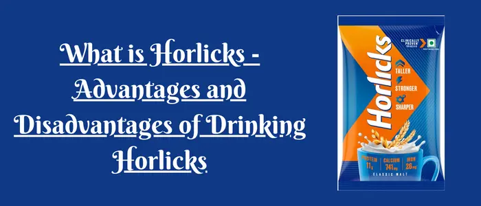 What is Horlicks Advantages and Disadvantages of Drinking Horlicks